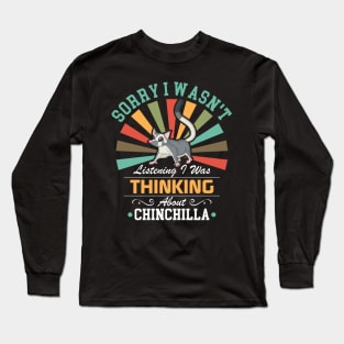 Chinchilla lovers Sorry I Wasn't Listening I Was Thinking About Chinchilla Long Sleeve T-Shirt